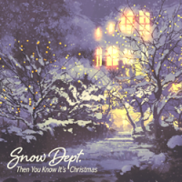 Snow Dept. - Then You Know It's Christmas