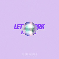 André Aguado - Let's Work It Out