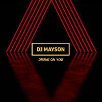 DJ Mayson - Drunk On You