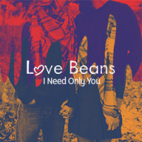 Love Beans - I Need Only You