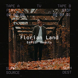 Florian Land - Editor Reacts